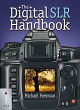 The Digital SLR Handbook