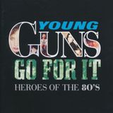 Young Guns Go For It - Heroes Of The 80's